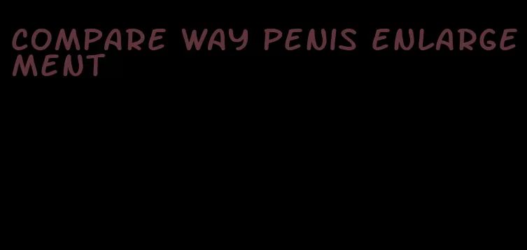 compare way penis enlargement