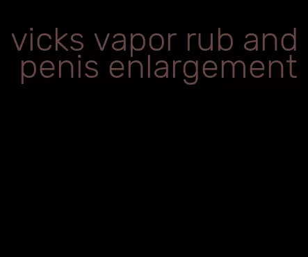 vicks vapor rub and penis enlargement