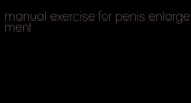 manual exercise for penis enlargement