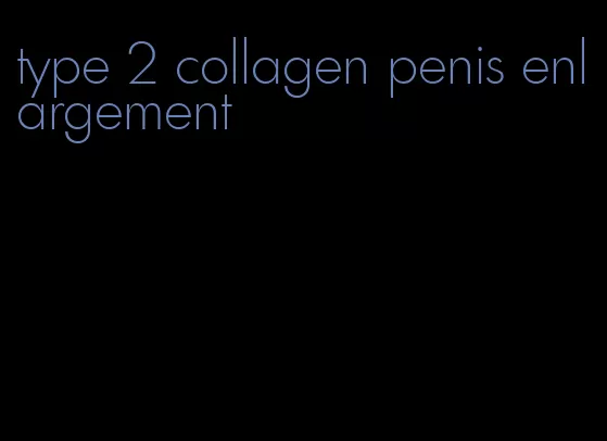 type 2 collagen penis enlargement