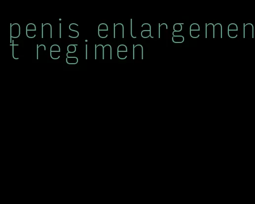 penis enlargement regimen