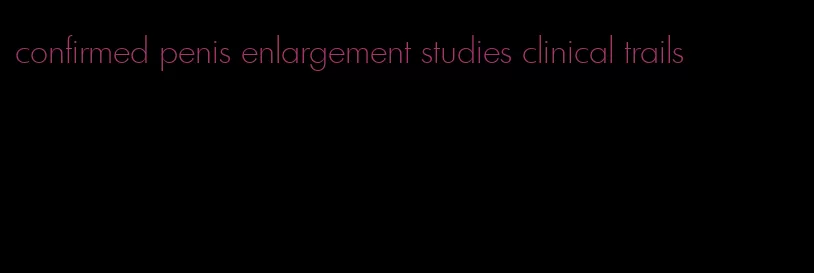 confirmed penis enlargement studies clinical trails