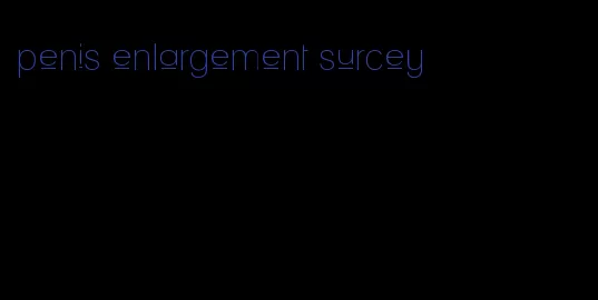 penis enlargement surcey