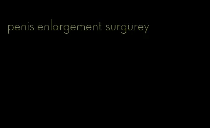 penis enlargement surgurey