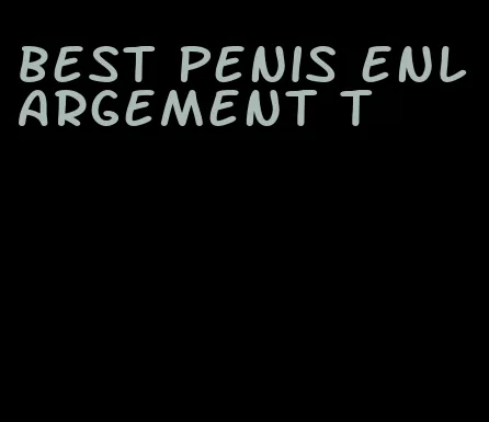 best penis enlargement t