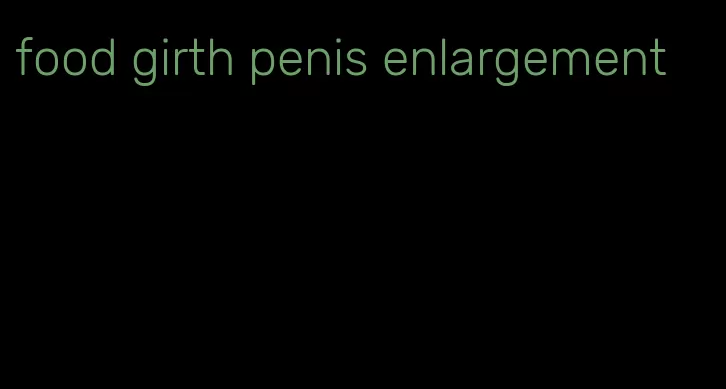 food girth penis enlargement