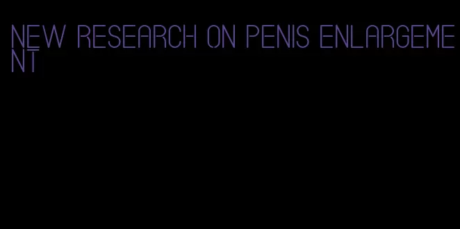 new research on penis enlargement