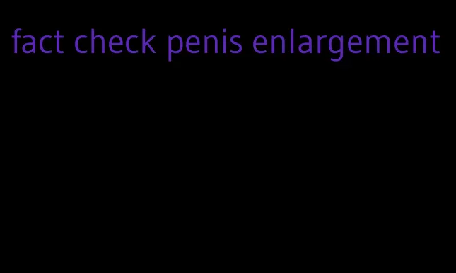 fact check penis enlargement