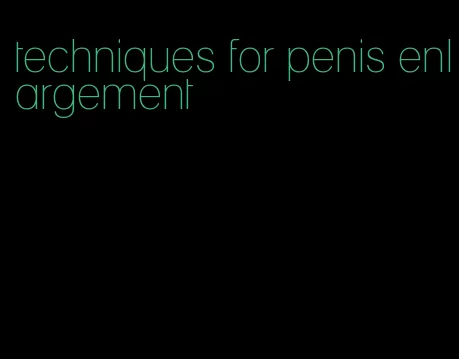 techniques for penis enlargement