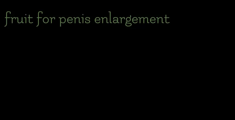 fruit for penis enlargement