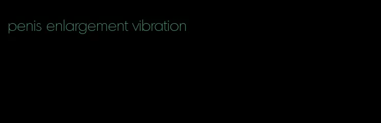 penis enlargement vibration