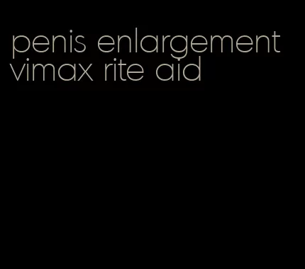 penis enlargement vimax rite aid