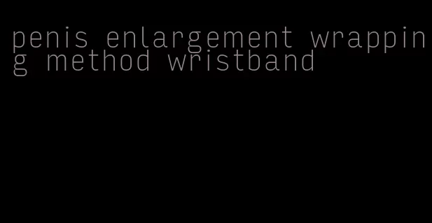 penis enlargement wrapping method wristband