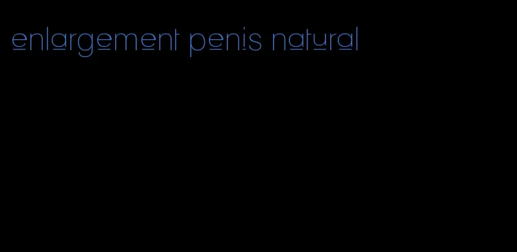 enlargement penis natural