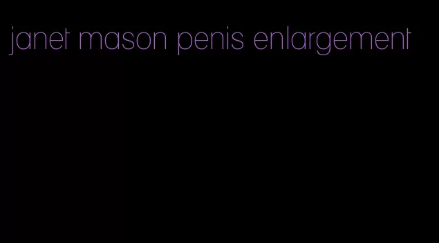 janet mason penis enlargement