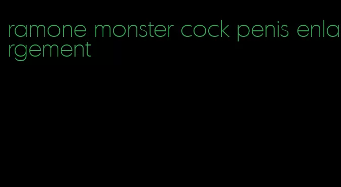 ramone monster cock penis enlargement