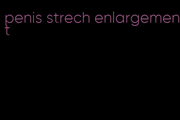 penis strech enlargement