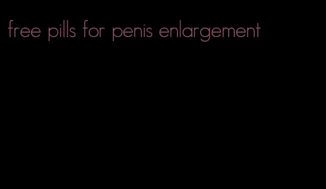 free pills for penis enlargement