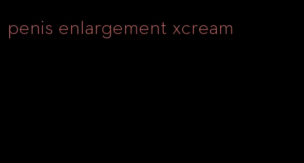 penis enlargement xcream