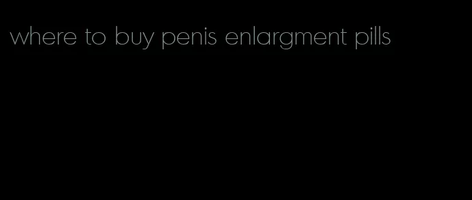 where to buy penis enlargment pills