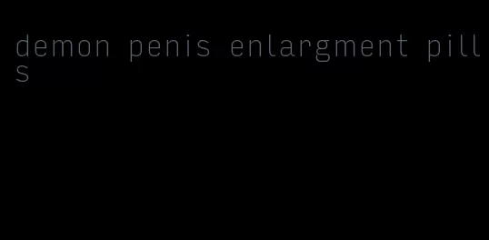 demon penis enlargment pills