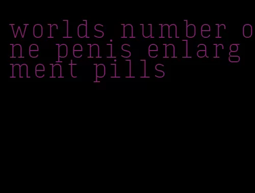 worlds number one penis enlargment pills