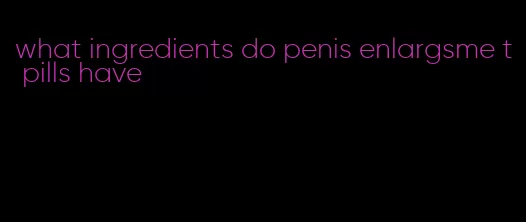 what ingredients do penis enlargsme t pills have