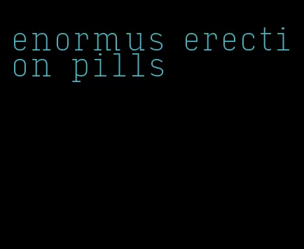 enormus erection pills