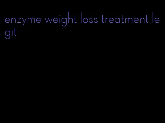 enzyme weight loss treatment legit