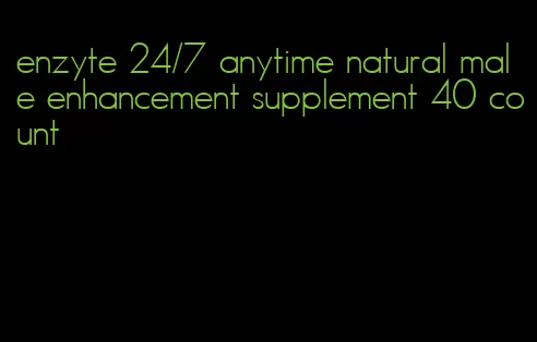 enzyte 24/7 anytime natural male enhancement supplement 40 count