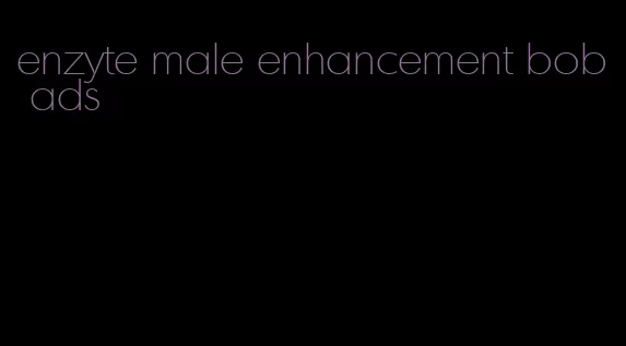 enzyte male enhancement bob ads