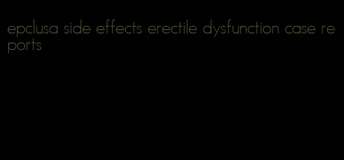 epclusa side effects erectile dysfunction case reports