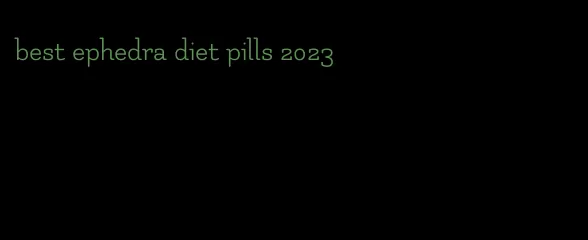 best ephedra diet pills 2023