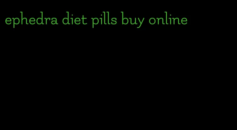 ephedra diet pills buy online