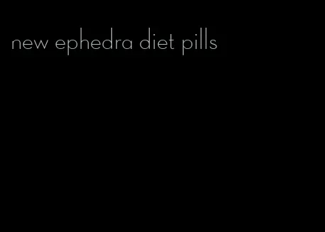 new ephedra diet pills