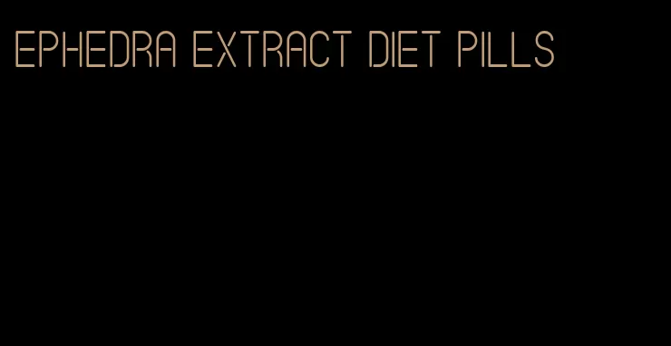 ephedra extract diet pills