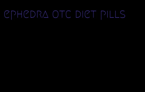 ephedra otc diet pills