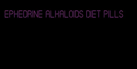 ephedrine alkaloids diet pills