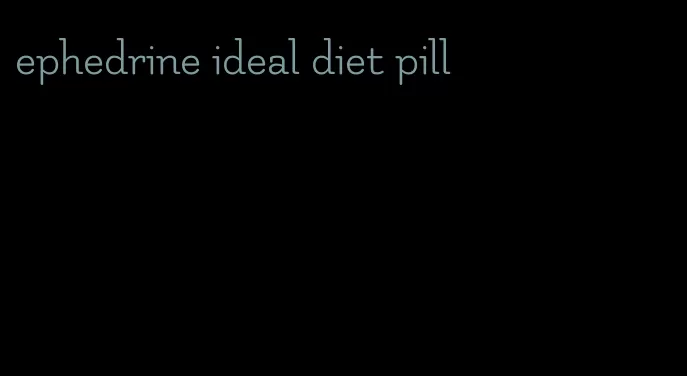 ephedrine ideal diet pill