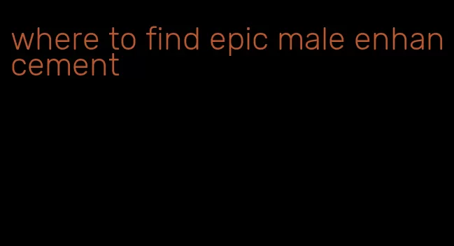 where to find epic male enhancement