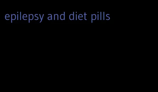 epilepsy and diet pills