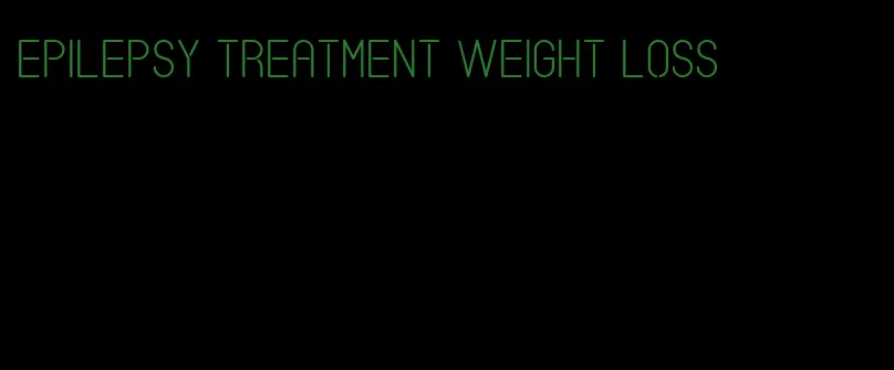 epilepsy treatment weight loss