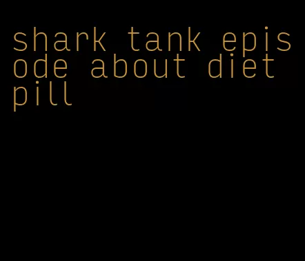 shark tank episode about diet pill