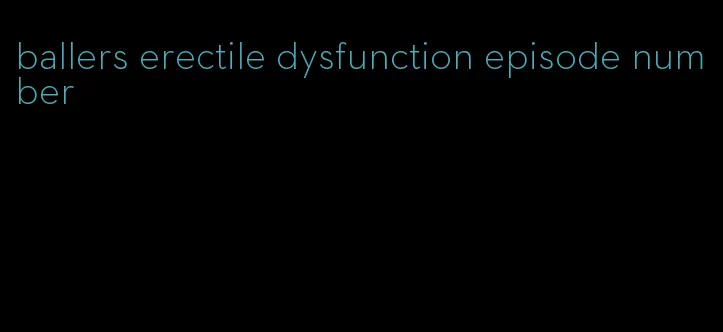 ballers erectile dysfunction episode number