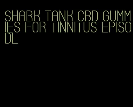 shark tank cbd gummies for tinnitus episode