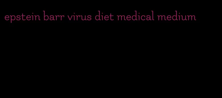 epstein barr virus diet medical medium