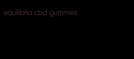 equilibria cbd gummies