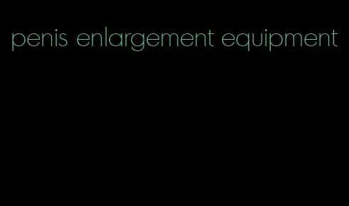 penis enlargement equipment