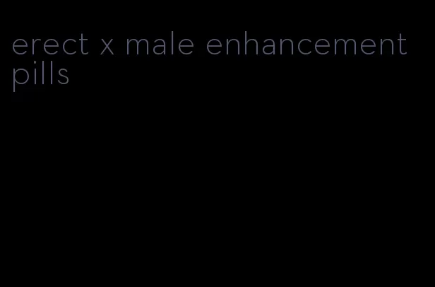 erect x male enhancement pills