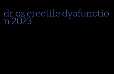 dr oz erectile dysfunction 2023